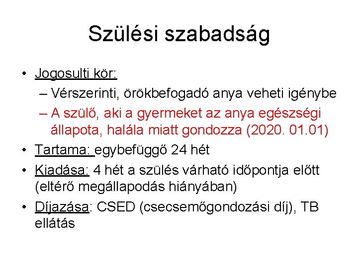 Szülési szabadság • Jogosulti kör: – Vérszerinti, örökbefogadó anya veheti igénybe – A szülő,