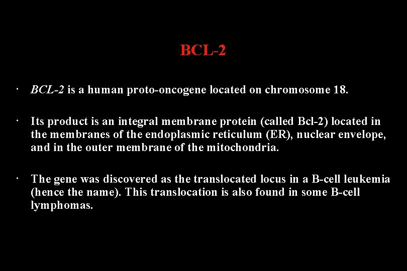 BCL-2 is a human proto-oncogene located on chromosome 18. Its product is an integral