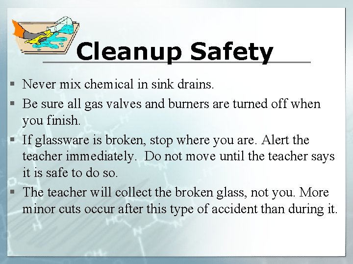 Cleanup Safety § Never mix chemical in sink drains. § Be sure all gas