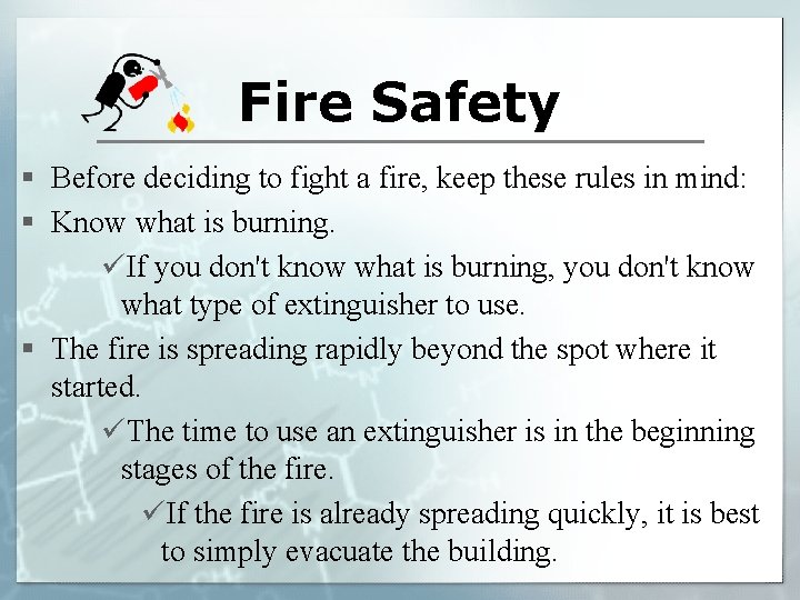 Fire Safety § Before deciding to fight a fire, keep these rules in mind: