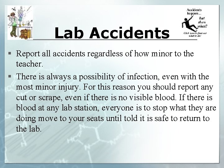Lab Accidents § Report all accidents regardless of how minor to the teacher. §