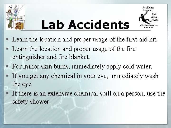 Lab Accidents § Learn the location and proper usage of the first-aid kit. §