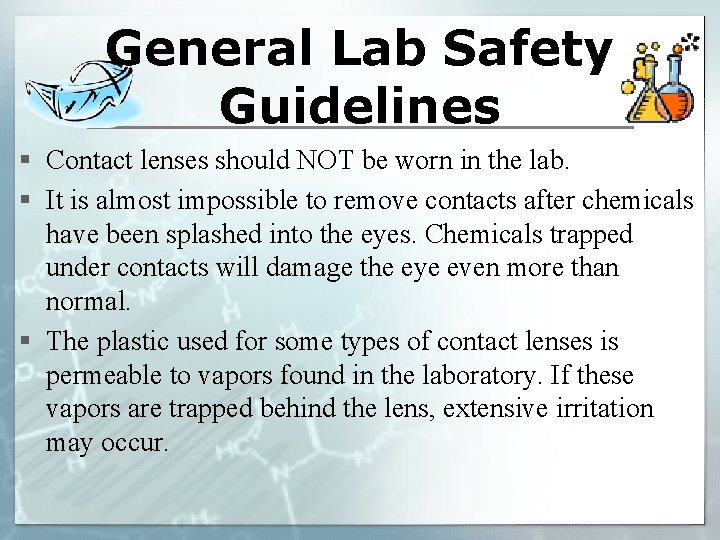 General Lab Safety Guidelines § Contact lenses should NOT be worn in the lab.