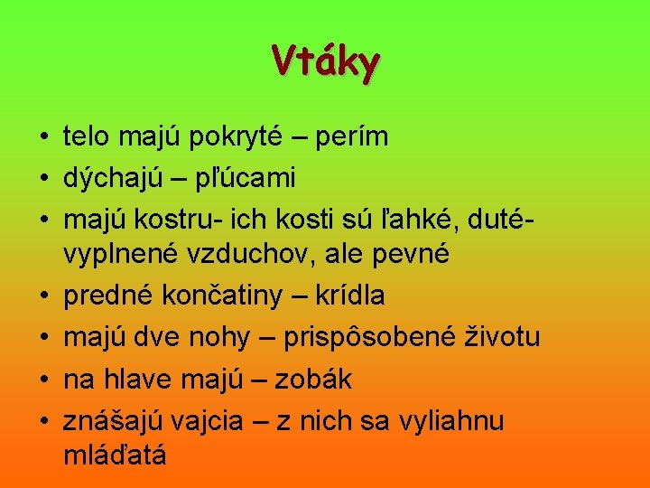 Vtáky • telo majú pokryté – perím • dýchajú – pľúcami • majú kostru-