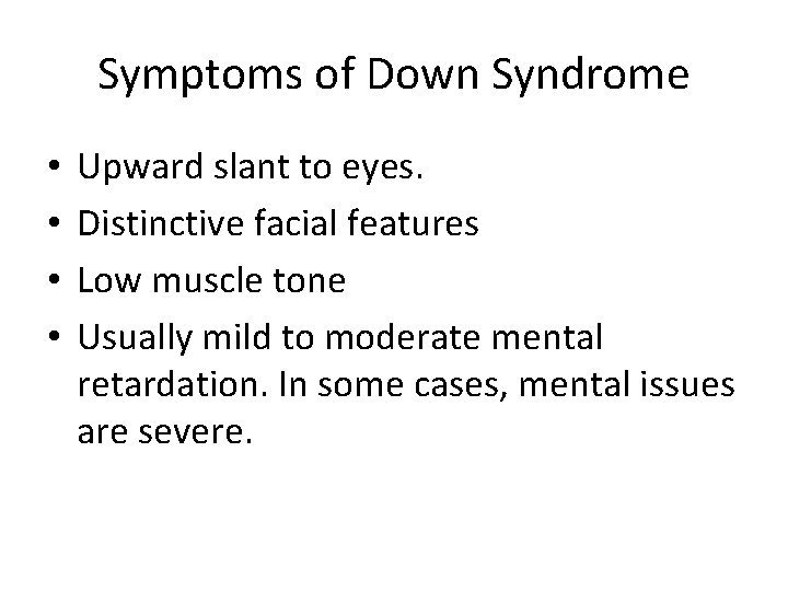 Symptoms of Down Syndrome • • Upward slant to eyes. Distinctive facial features Low