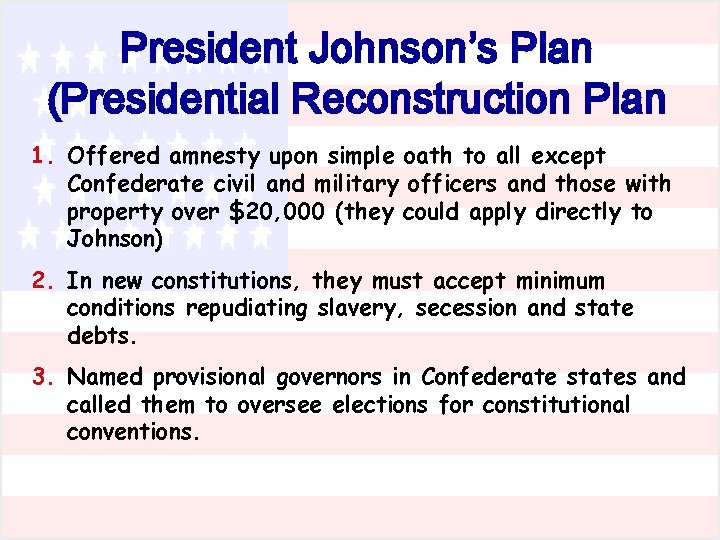 President Johnson’s Plan (Presidential Reconstruction Plan 1. Offered amnesty upon simple oath to all