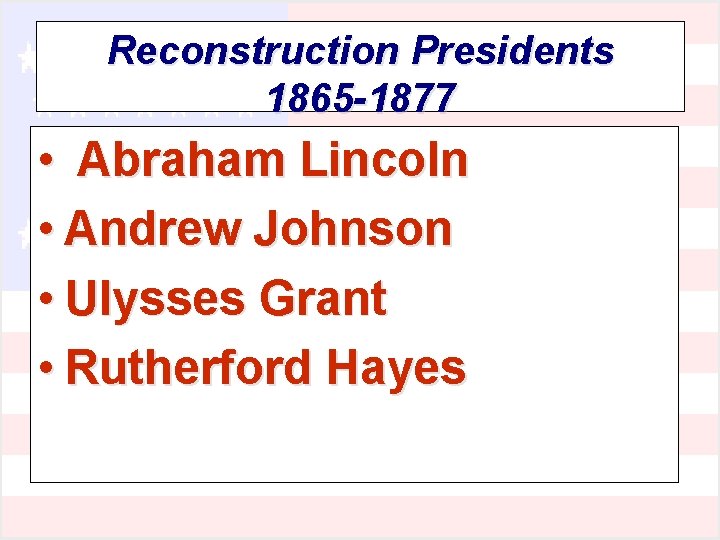 Reconstruction Presidents 1865 -1877 • Abraham Lincoln • Andrew Johnson • Ulysses Grant •