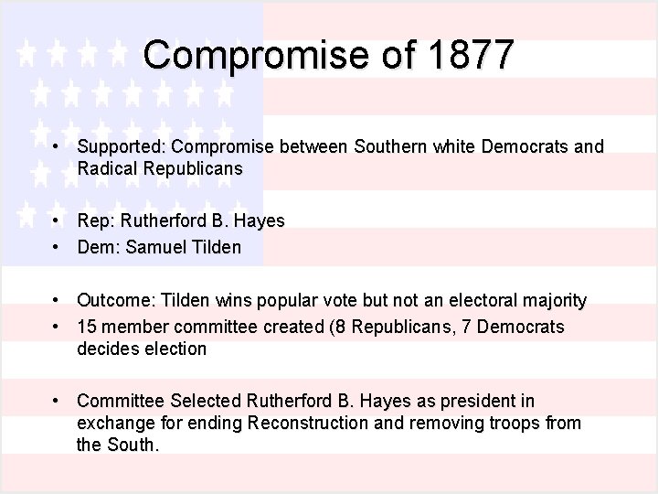 Compromise of 1877 • Supported: Compromise between Southern white Democrats and Radical Republicans •