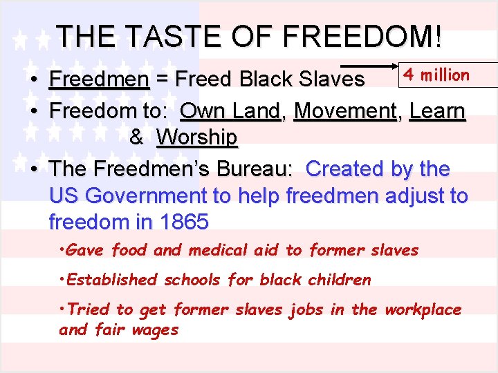 THE TASTE OF FREEDOM! 4 million • Freedmen = Freed Black Slaves • Freedom
