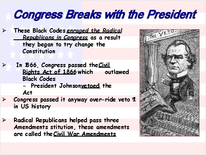 Congress Breaks with the President Ø These Black Codes enraged the Radical Republicans in