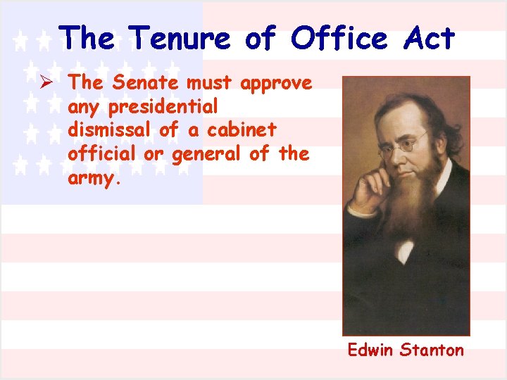 The Tenure of Office Act Ø The Senate must approve any presidential dismissal of