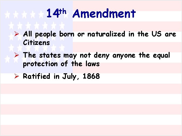 th 14 Amendment Ø All people born or naturalized in the US are Citizens