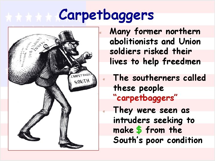 Carpetbaggers « Many former northern abolitionists and Union soldiers risked their lives to help