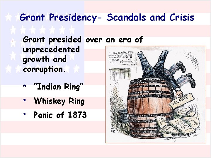 Grant Presidency- Scandals and Crisis « Grant presided over an era of unprecedented growth