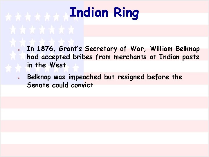 Indian Ring « In 1876, Grant’s Secretary of War, William Belknap had accepted bribes