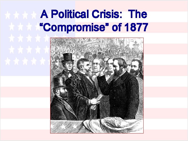 A Political Crisis: The “Compromise” of 1877 