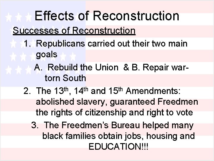 Effects of Reconstruction Successes of Reconstruction 1. Republicans carried out their two main goals