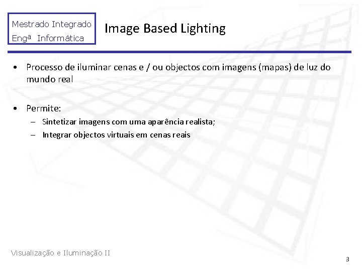 Mestrado Integrado Engª Informática Image Based Lighting • Processo de iluminar cenas e /