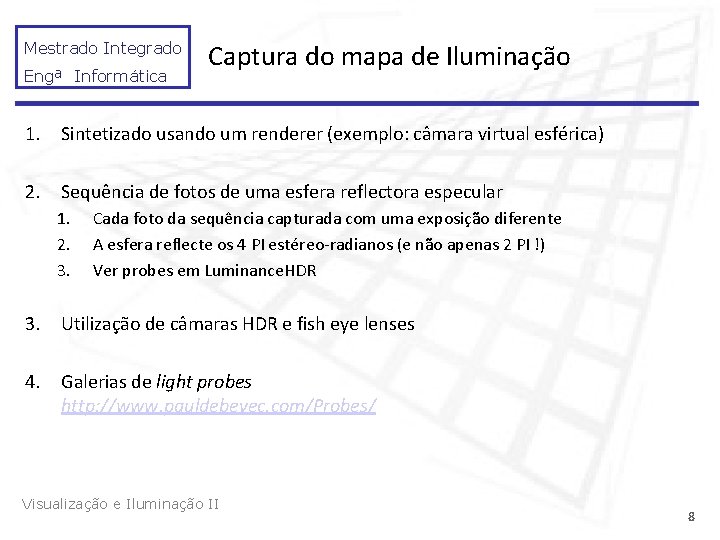 Mestrado Integrado Engª Informática Captura do mapa de Iluminação 1. Sintetizado usando um renderer