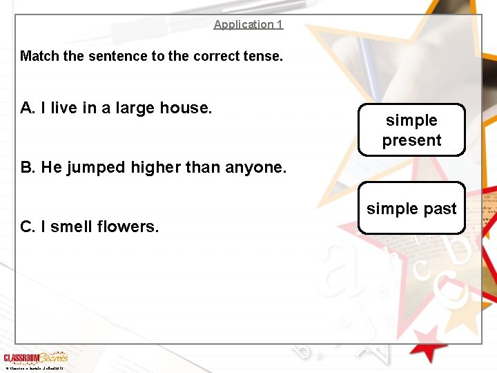 Application 1 Match the sentence to the correct tense. A. I live in a