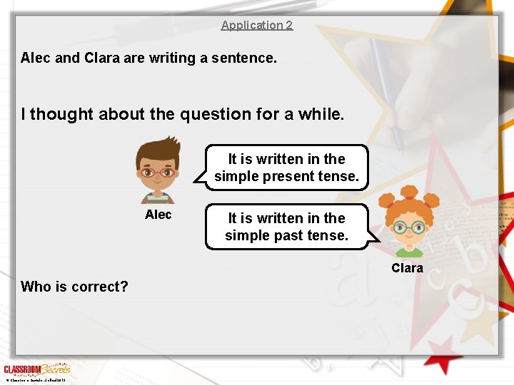 Application 2 Alec and Clara are writing a sentence. I thought about the question