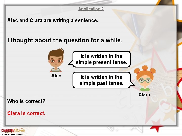 Application 2 Alec and Clara are writing a sentence. I thought about the question