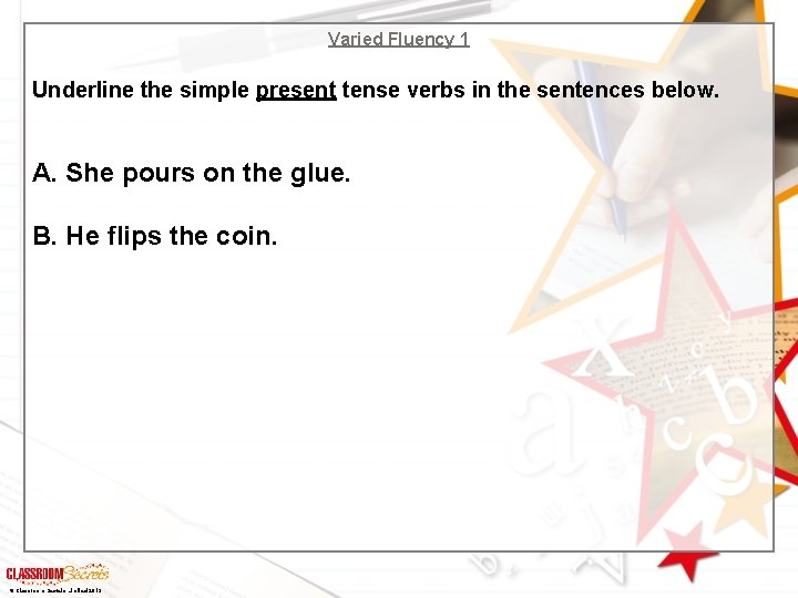 Varied Fluency 1 Underline the simple present tense verbs in the sentences below. A.