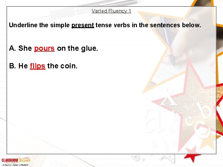 Varied Fluency 1 Underline the simple present tense verbs in the sentences below. A.