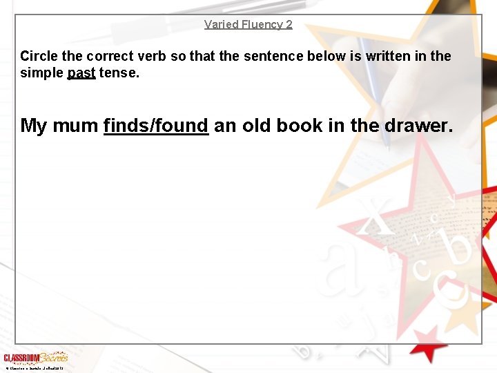 Varied Fluency 2 Circle the correct verb so that the sentence below is written