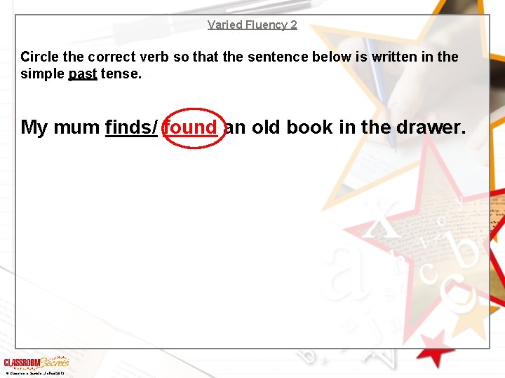 Varied Fluency 2 Circle the correct verb so that the sentence below is written