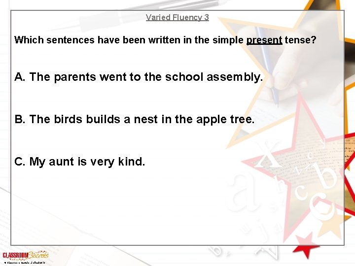 Varied Fluency 3 Which sentences have been written in the simple present tense? A.
