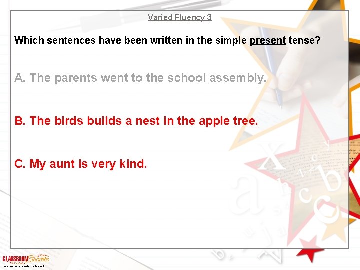Varied Fluency 3 Which sentences have been written in the simple present tense? A.
