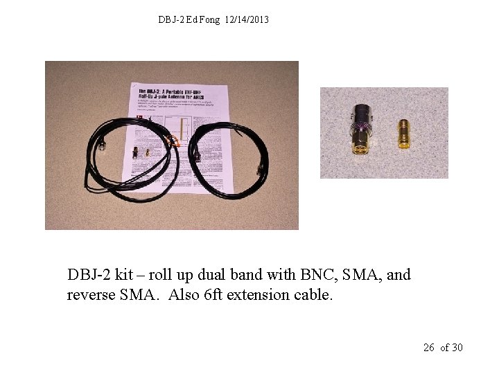 DBJ-2 Ed Fong 12/14/2013 DBJ-2 kit – roll up dual band with BNC, SMA,