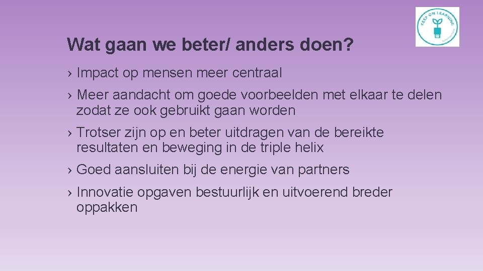 Wat gaan we beter/ anders doen? › Impact op mensen meer centraal › Meer