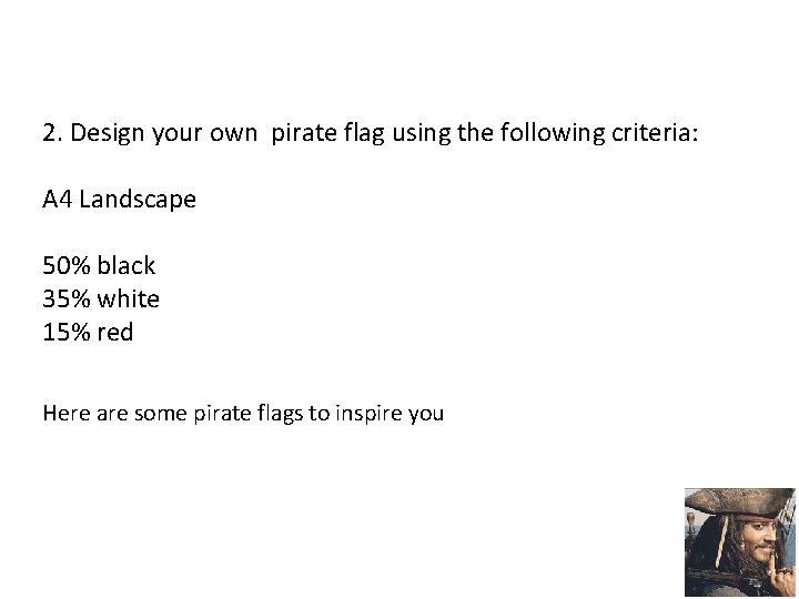 2. Design your own pirate flag using the following criteria: A 4 Landscape 50%