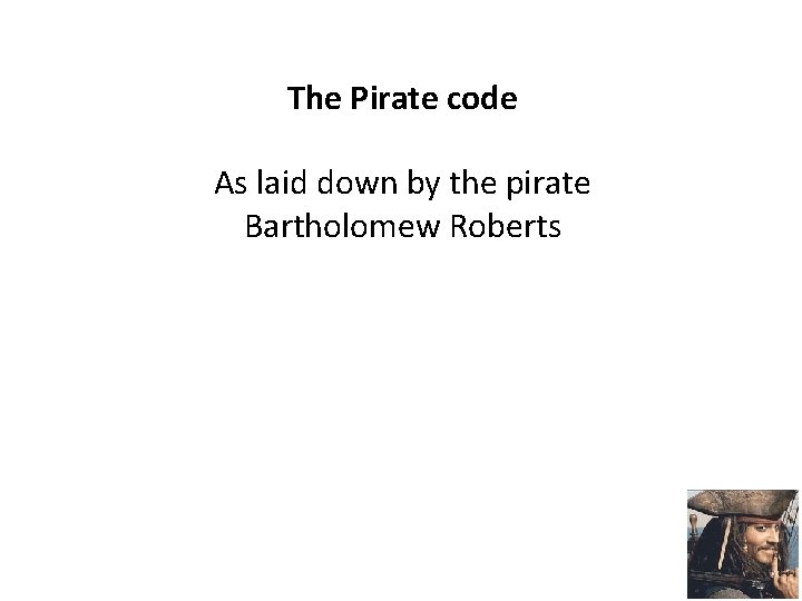 The Pirate code As laid down by the pirate Bartholomew Roberts 