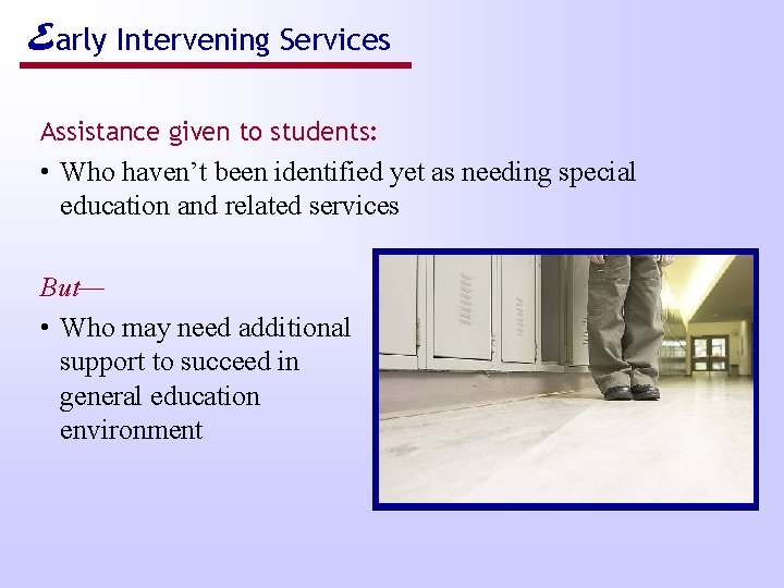 Early Intervening Services Assistance given to students: • Who haven’t been identified yet as