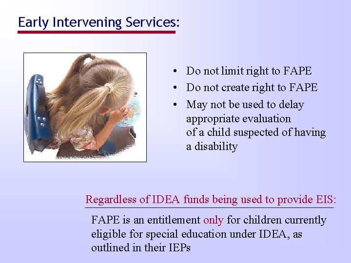 Early Intervening Services: • Do not limit right to FAPE • Do not create