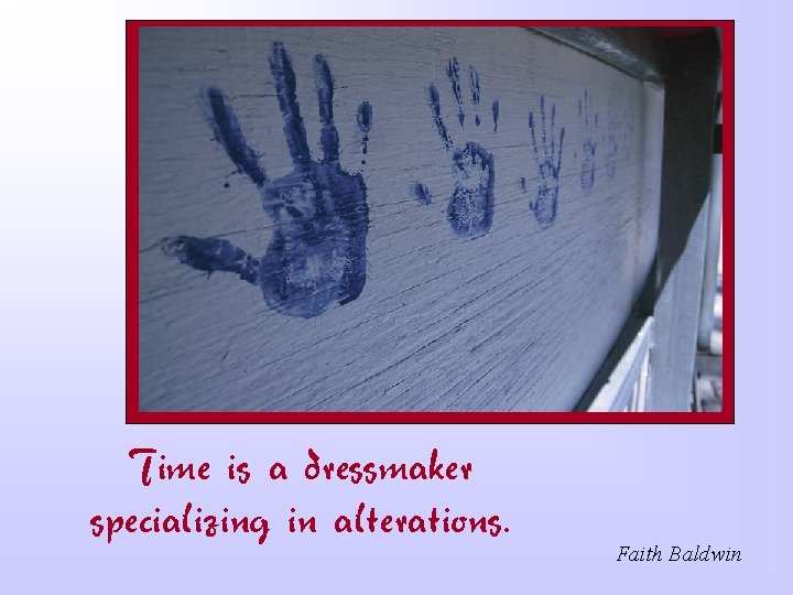 Time is a dressmaker specializing in alterations. Faith Baldwin 