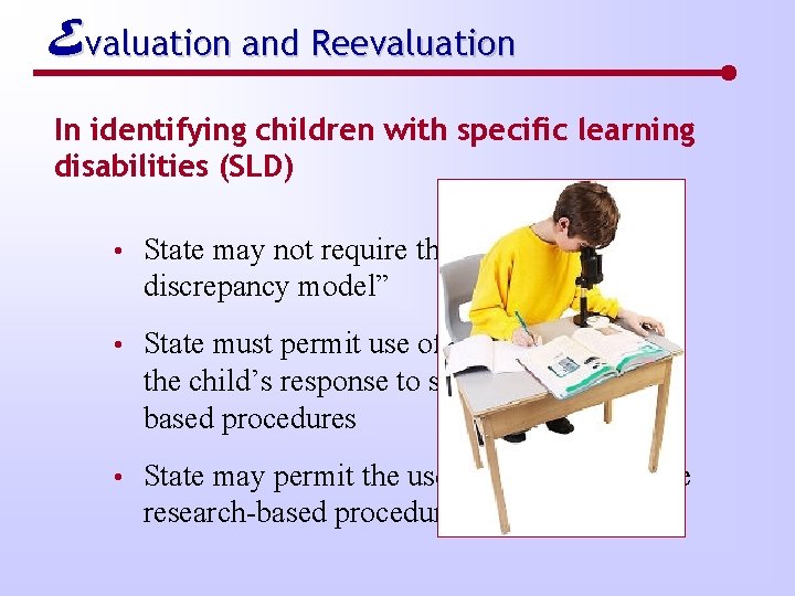 Evaluation and Reevaluation In identifying children with specific learning disabilities (SLD) • State may
