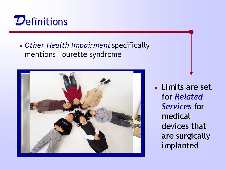 Definitions • Other Health Impairment specifically mentions Tourette syndrome • Limits are set for