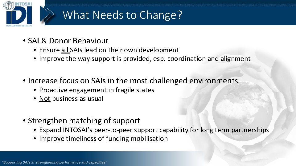 What Needs to Change? • SAI & Donor Behaviour • Ensure all SAIs lead