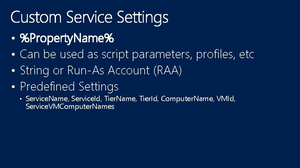  • • %Property. Name% Can be used as script parameters, profiles, etc String