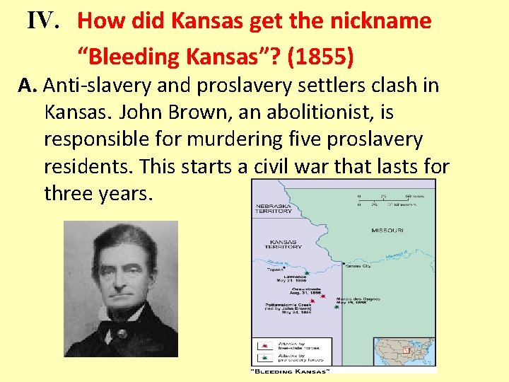IV. How did Kansas get the nickname “Bleeding Kansas”? (1855) A. Anti-slavery and proslavery