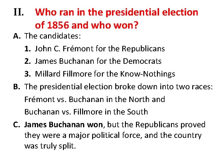 II. Who ran in the presidential election of 1856 and who won? A. The