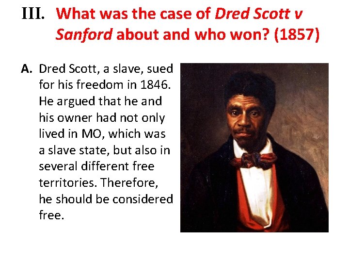 III. What was the case of Dred Scott v Sanford about and who won?