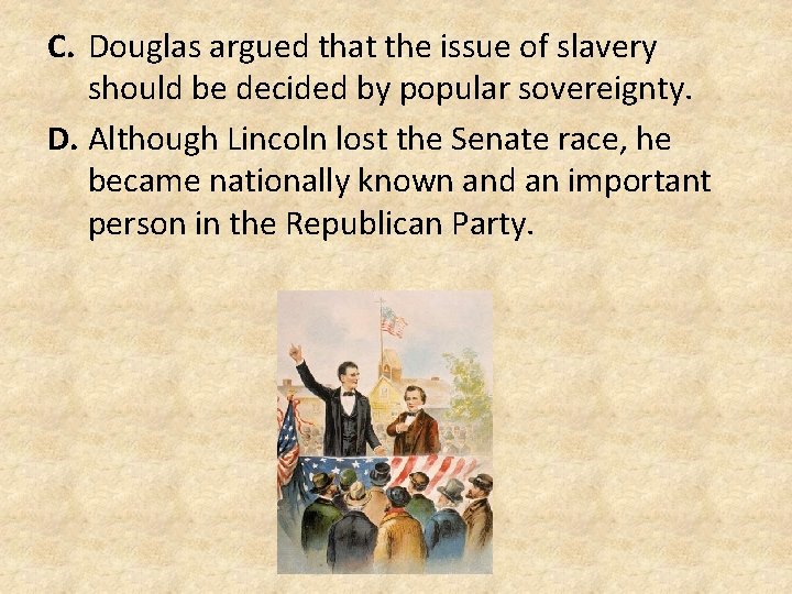 C. Douglas argued that the issue of slavery should be decided by popular sovereignty.