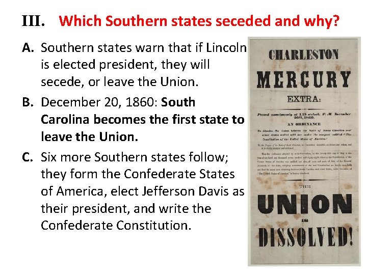 III. Which Southern states seceded and why? A. Southern states warn that if Lincoln