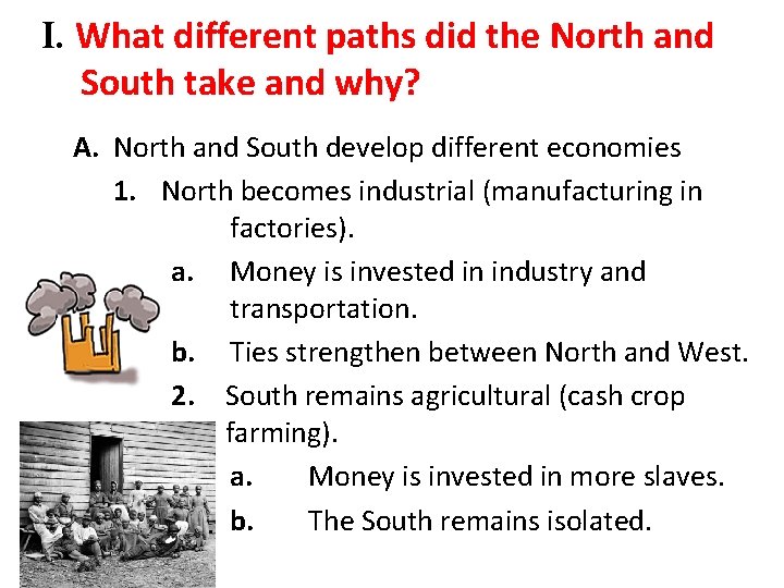 I. What different paths did the North and South take and why? A. North