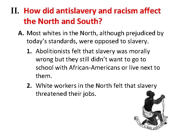 II. How did antislavery and racism affect the North and South? A. Most whites